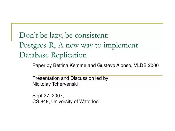 don t be lazy be consistent postgres r a new way to implement database replication