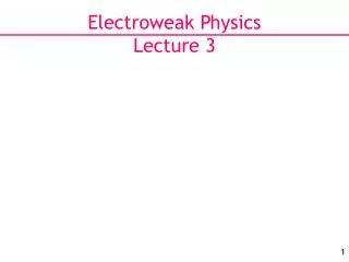 Electroweak Physics Lecture 3