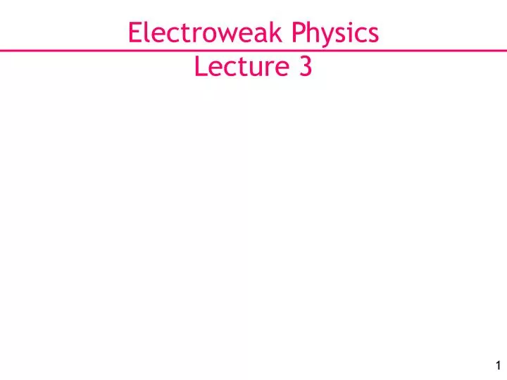 electroweak physics lecture 3
