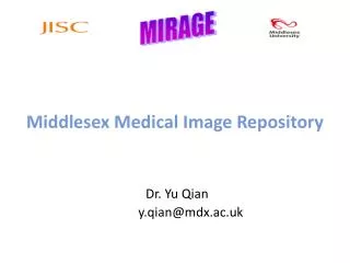 Middlesex Medical Image Repository Dr. Yu Qian y.qian@mdx.ac.uk