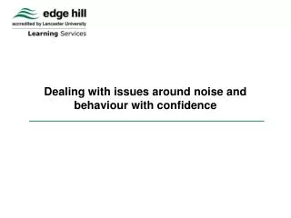 Dealing with issues around noise and behaviour with confidence