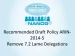 Recommended Draft Policy ARIN -2014-5 Remove 7.2 Lame Delegations