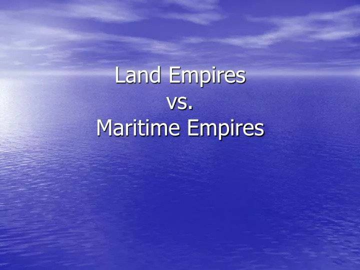 land empires vs maritime empires