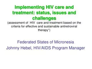 Federated States of Micronesia Johnny Hebel, HIV/AIDS Program Manager