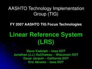 AASHTO Technology Implementation Group (TIG) FY 2007 AASHTO TIG Focus Technologies