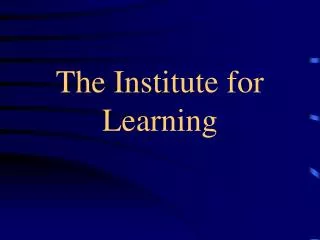 The Institute for Learning