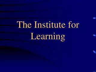 the institute for learning