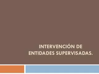 intervenci n de entidades supervisadas