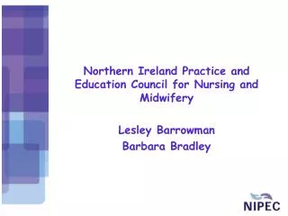 Northern Ireland Practice and Education Council for Nursing and Midwifery Lesley Barrowman