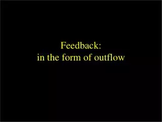 Feedback: in the form of outflow