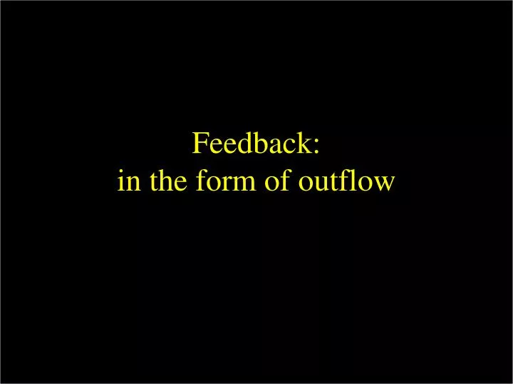 feedback in the form of outflow