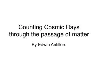 Counting Cosmic Rays through the passage of matter