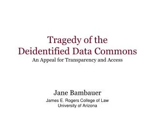 Tragedy of the Deidentified Data Commons An Appeal for Transparency and Access