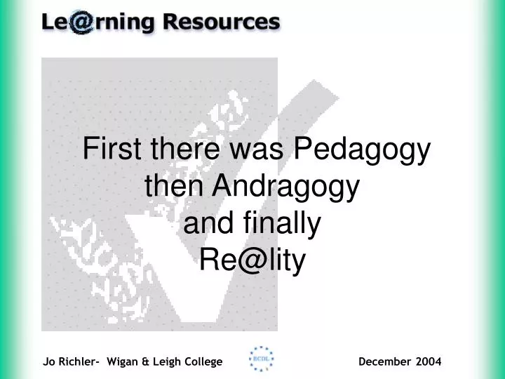 first there was pedagogy then andragogy and finally re@lity
