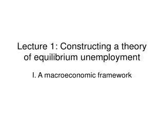 Lecture 1: Constructing a theory of equilibrium unemployment