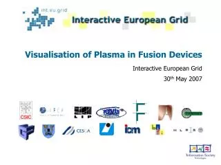 Visualisation of Plasma in Fusion Devices Interactive European Grid 30 th May 2007