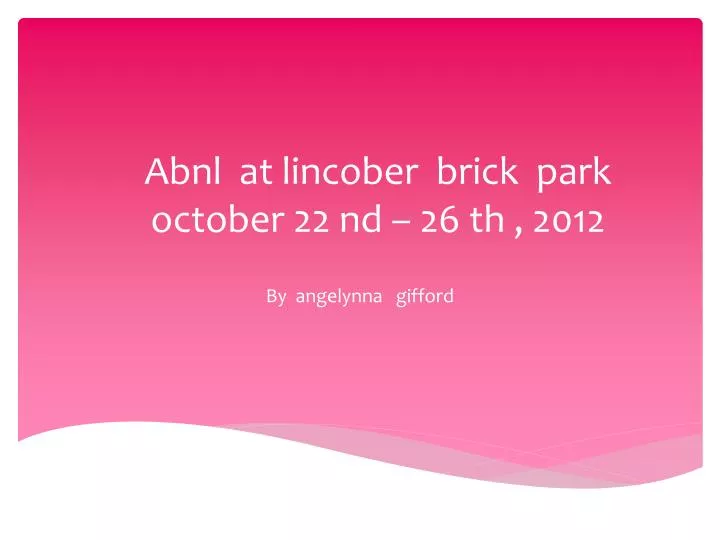 abnl at lincober brick park october 22 nd 26 th 2012