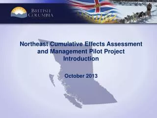 Northeast Cumulative Effects Assessment and Management Pilot Project Introduction October 2013
