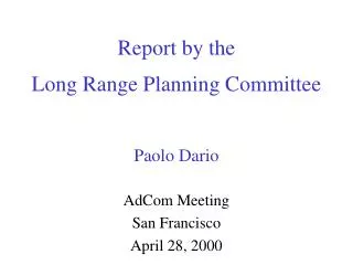 Report by the Long Range Planning Committee Paolo Dario