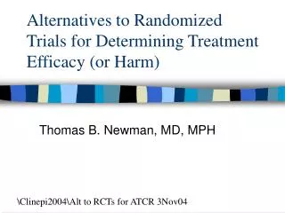 Alternatives to Randomized Trials for Determining Treatment Efficacy (or Harm)