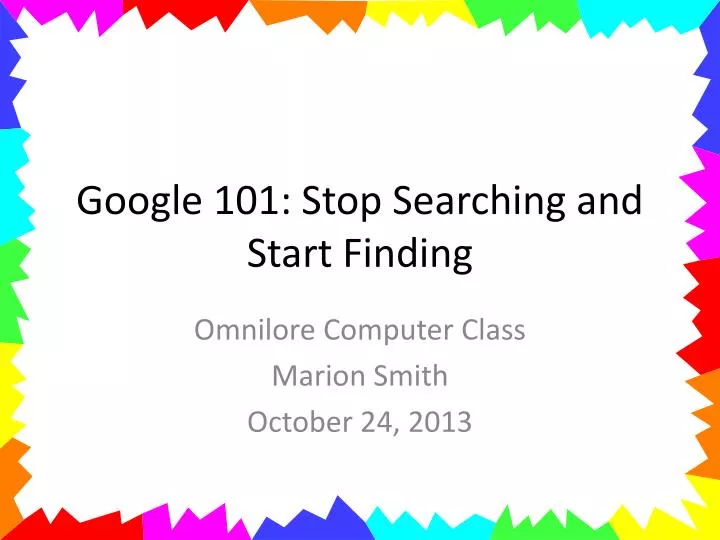 google 101 stop searching and start finding
