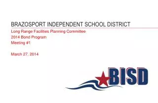 BRAZOSPORT INDEPENDENT SCHOOL DISTRICT Long Range Facilities Planning Committee 2014 Bond Program