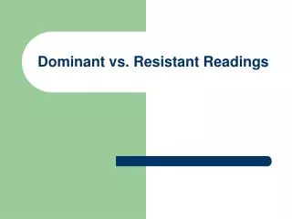 Dominant vs. Resistant Readings