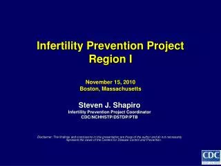Infertility Prevention Project Region I November 15, 2010 Boston, Massachusetts