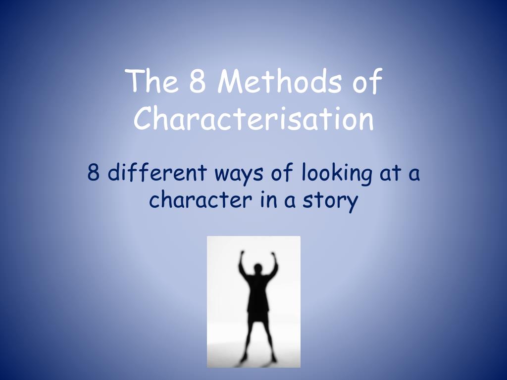 PPT - The 8 Methods of Characterisation PowerPoint Presentation, free ...