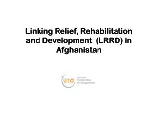 Linking Relief, Rehabilitation and Development (LRRD) in Afghanistan