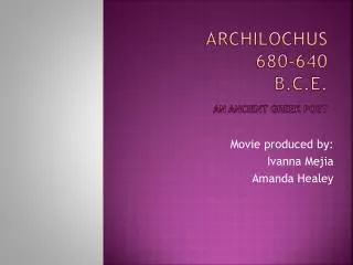 Archilochus 			 	680-640 B.C.E. An Ancient Greek poet