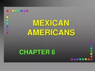 MEXICAN AMERICANS