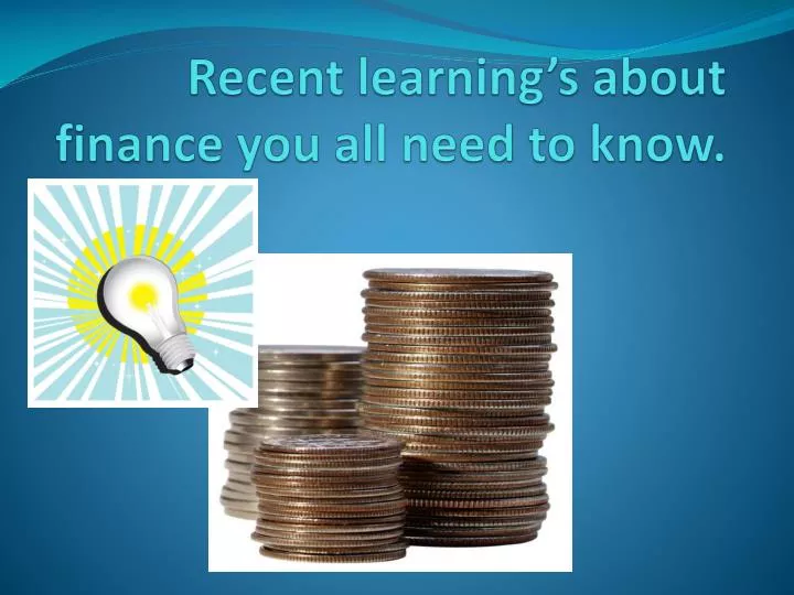 recent learning s about finance you all need to know