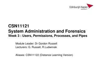 CSN11121 System Administration and Forensics Week 3 : Users, Permissions, Processes, and Pipes
