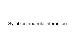 Syllables and rule interaction