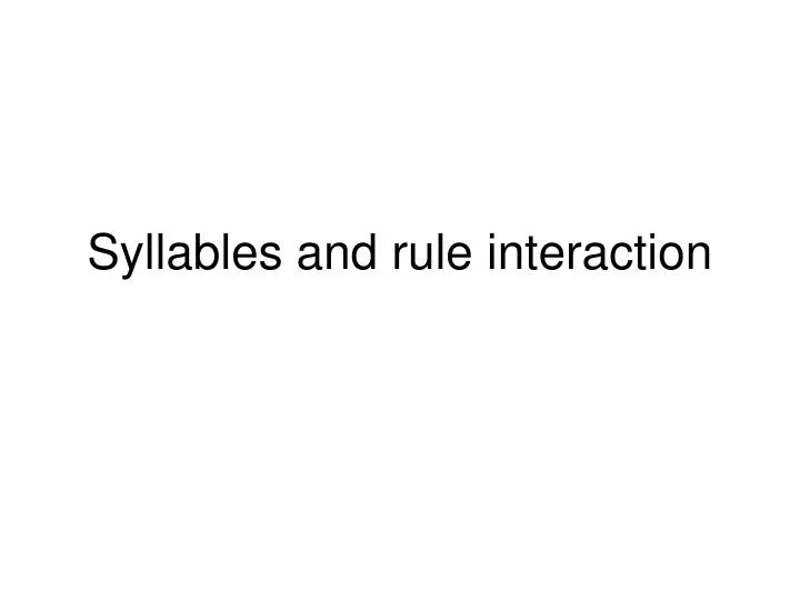 syllables and rule interaction