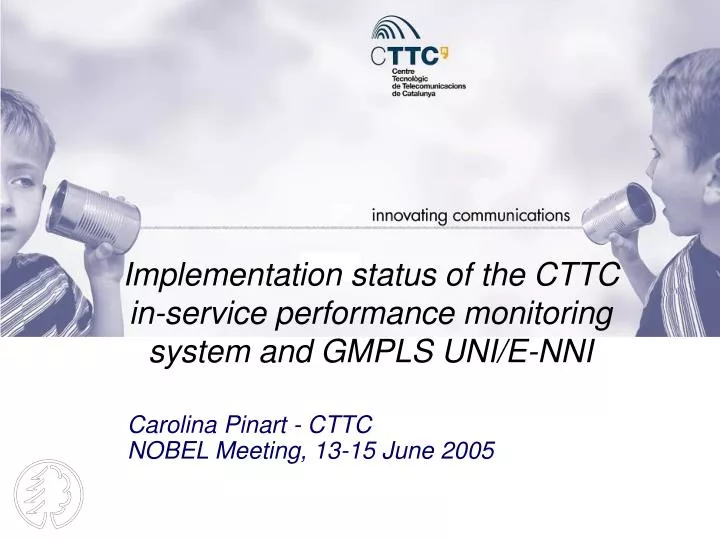 implementation status of the cttc in service performance monitoring system and gmpls uni e nni