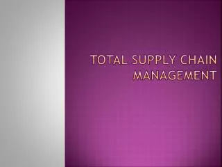 TOTAL SUPPLY CHAIN MANAGEMENT