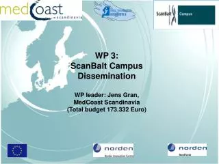 WP 3: ScanBalt Campus Dissemination WP leader: Jens Gran, MedCoast Scandinavia