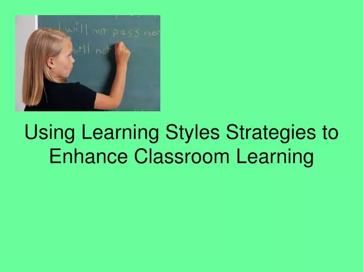 using learning styles strategies to enhance classroom learning
