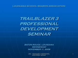 LOUISIANA SCHOOL BOARDS ASSOCIATION TRAILBLAZER 3 PROFESSIONAL DEVELOPMENT SEMINAR