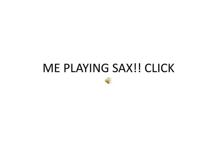 me playing sax click