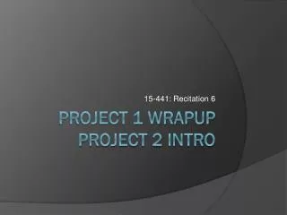 Project 1 wrapup Project 2 intro