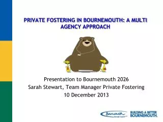PRIVATE FOSTERING IN BOURNEMOUTH: A MULTI AGENCY APPROACH