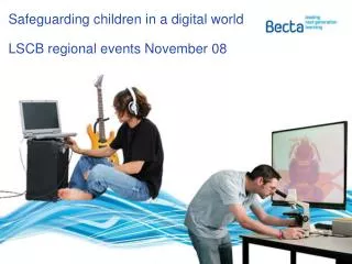 Safeguarding children in a digital world LSCB regional events November 08