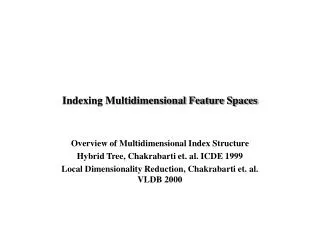 Indexing Multidimensional Feature Spaces