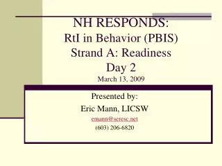 NH RESPONDS: RtI in Behavior (PBIS) Strand A: Readiness Day 2 March 13, 2009