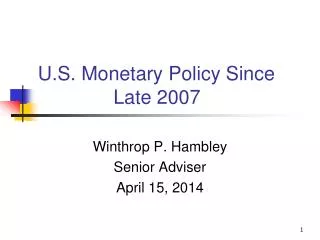 U.S. Monetary Policy Since 		 Late 2007