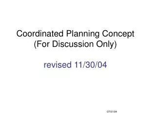Coordinated Planning Concept (For Discussion Only) revised 11/30/04