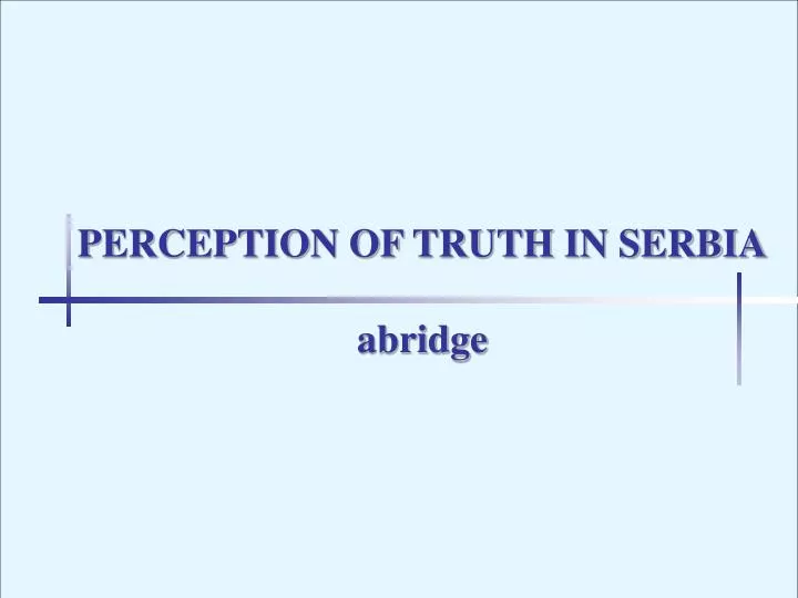 perception of truth in serbia abridge